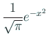 $ \dfrac{1}{\sqrt{\pi}}e^{-x^2}$