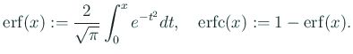 $\displaystyle {\rm erf}(x):=\frac{2}{\sqrt{\pi}}\int_0^x e^{-t^2}\Dt,\quad
{\rm erfc}(x):=1-{\rm erf}(x).
$