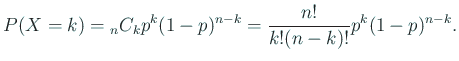 $\displaystyle P(X=k)={}_n C_{k} p^k (1-p)^{n-k}
=\frac{n!}{k!(n-k)!}p^k (1-p)^{n-k}.
$