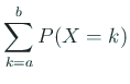 $\displaystyle \sum_{k=a}^b P(X=k)$