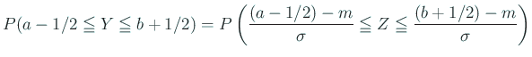 $\displaystyle P(a-1/2\leqq Y\leqq b+1/2)=
P\left(\frac{(a-1/2)-m}{\sigma}\leqq
Z\leqq
\frac{(b+1/2)-m}{\sigma}\right)$