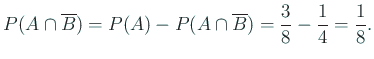 $\displaystyle P(A\cap\overline B)=P(A)-P(A\cap\overline B)=\Dfrac{3}{8}-\Dfrac{1}{4}
=\Dfrac{1}{8}.
$