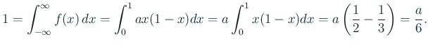 $\displaystyle 1=\int_{-\infty}^\infty f(x) \Dx=\int_0^1 ax(1-x)\Dx
=a\int_0^1x(1-x)\Dx=a\left(\frac{1}{2}-\frac{1}{3}\right)=\frac{a}{6}.
$
