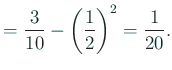 $\displaystyle =\frac{3}{10}-\left(\frac{1}{2}\right)^2=\frac{1}{20}.
$