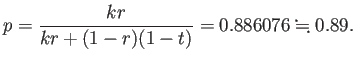 $\displaystyle p=\frac{kr}{kr+(1-r)(1-t)}=0.886076\kinji 0.89.
$