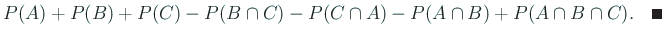$\displaystyle P(A)+P(B)+P(C)-P(B\cap C)-P(C\cap A)-P(A\cap B)+P(A\cap B\cap C).
\quad\qed$