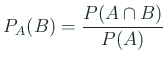 $\displaystyle P_A(B)=\frac{P(A\cap B)}{P(A)}
$