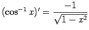 $ (\cos^{-1}x)'=\dfrac{-1}{\sqrt{1-x^2}}$