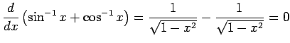 $\displaystyle \frac{\D}{\D x}\left(\sin^{-1}x+\cos^{-1}x\right)
=\frac{1}{\sqrt{1-x^2}}-\frac{1}{\sqrt{1-x^2}}=0
$