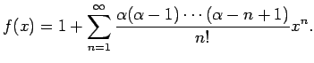 $\displaystyle f(x)
=1+\sum_{n=1}^\infty\frac{\alpha(\alpha-1)\cdots(\alpha-n+1)}{n!}x^n.
$