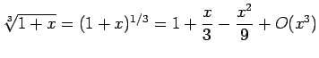 $ \sqrt[3]{1+x}=(1+x)^{1/3}=1+\dfrac{x}{3}-\dfrac{x^2}{9}+O(x^3)$
