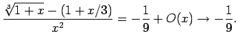 $\displaystyle \frac{\sqrt[3]{1+x}-(1+x/3)}{x^2}=-\frac{1}{9}+O(x)\to -\frac{1}{9}.
$