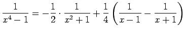 $\displaystyle \frac{1}{x^4-1}=-\frac{1}{2}\cdot\frac{1}{x^2+1}+\frac{1}{4}
\left(\frac{1}{x-1}-\frac{1}{x+1}\right)
$