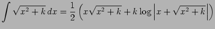 $\displaystyle \int\sqrt{x^2+k} \D x
=\frac{1}{2}\left(x\sqrt{x^2+k}+k\log\left\vert x+\sqrt{x^2+k}\right\vert\right)
$