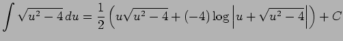 $\displaystyle \int\sqrt{u^2-4} \D u
=\frac{1}{2}
\left(
u\sqrt{u^2-4}+(-4)
\log\left\vert u+\sqrt{u^2-4}\right\vert
\right)+C$