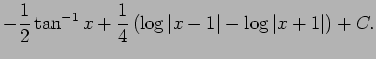 $\displaystyle -\frac{1}{2}\tan^{-1}x
+\frac{1}{4}
\left(
\log\vert x-1\vert-\log\vert x+1\vert
\right)+C.$