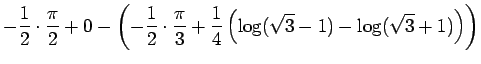 $\displaystyle -\frac{1}{2}\cdot\frac{\pi}{2}+0
-\left(
-\frac{1}{2}\cdot\frac{\pi}{3}
+\frac{1}{4}\left(\log(\sqrt{3}-1)-\log(\sqrt{3}+1)\right)
\right)$
