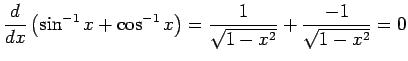 $\displaystyle \frac{\D}{\D x}\left(\sin^{-1}x+\cos^{-1}x\right)
=\frac{1}{\sqrt{1-x^2}}+\frac{-1}{\sqrt{1-x^2}}=0
$