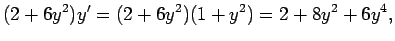 $\displaystyle (2+6y^2)y'=(2+6y^2)(1+y^2)=2+8y^2+6y^4,$