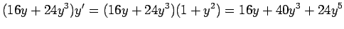 $\displaystyle (16y+24y^3)y' =(16y+24y^3)(1+y^2)=16y+40y^3+24y^5$