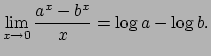 $\displaystyle \lim_{x\to 0}\frac{a^x-b^x}{x}=\log a-\log b.
$