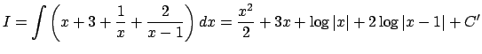 $\displaystyle I=\int\left(x+3+\frac{1}{x}+\frac{2}{x-1}\right)\D x
=\frac{x^2}{2}+3 x+\log\vert x\vert+2\log\vert x-1\vert+C'$