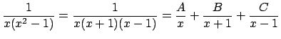$\displaystyle \frac{1}{x(x^2-1)}=\frac{1}{x(x+1)(x-1)}
=\frac{A}{x}+\frac{B}{x+1}+\frac{C}{x-1}
$