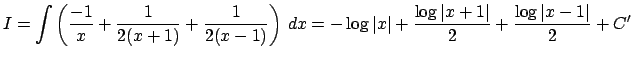 $\displaystyle I=\int\left(\frac{-1}{x}+\frac{1}{2(x+1)}+\frac{1}{2(x-1)}\right)...
...=-\log\vert x\vert+\frac{\log\vert x+1\vert}{2}+\frac{\log\vert x-1\vert}{2}+C'$