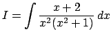 $ I=\dsp\int\frac{x+2}{x^2(x^2+1)}\,\D x$