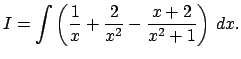$\displaystyle I=\int\left(\frac{1}{x}+\frac{2}{x^2}-\frac{x+2}{x^2+1}\right)\,\D x.
$