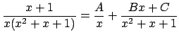 $\displaystyle \frac{x+1}{x(x^2+x+1)}=\frac{A}{x}+\frac{B x+C}{x^2+x+1}
$