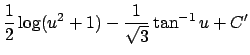 $\displaystyle \frac{1}{2}\log(u^2+1)-\frac{1}{\sqrt{3}}\tan^{-1}u+C'$