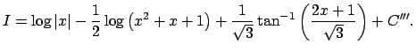 $\displaystyle I=\log\vert x\vert-\frac{1}{2}\log\left(x^2+x+1\right)+\frac{1}{\sqrt{3}}
\tan^{-1}\left(\frac{2x+1}{\sqrt{3}}\right)+C'''.
$
