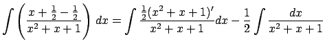 $\displaystyle \int\left(\frac{x+\frac{1}{2}-\frac{1}{2}}{x^2+x+1}\right)\,\D x
=\int\frac{\frac{1}{2}(x^2+x+1)'}{x^2+x+1}\Dx
-\frac{1}{2}\int\frac{\D x}{x^2+x+1}$