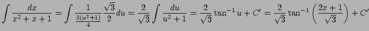 $\displaystyle \int\frac{\D x}{x^2+x+1}
=\int\frac{1}{\frac{3(u^2+1)}{4}}\frac{\...
...tan^{-1}u+C'
=\frac{2}{\sqrt{3}}\tan^{-1}\left(\frac{2x+1}{\sqrt{3}}\right)+C'
$