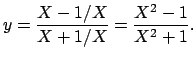 $\displaystyle y=\frac{X-1/X}{X+1/X}=\frac{X^2-1}{X^2+1}.
$