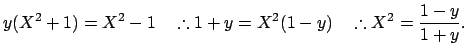 % latex2html id marker 1505
$\displaystyle y(X^2+1)=X^2-1
\quad\therefore
1+y=X^2(1-y)
\quad\therefore
X^2=\frac{1-y}{1+y}.
$