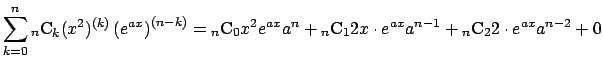 $\displaystyle \sum_{k=0}^n{}_n\mathrm{C}_k(x^2)^{(k)}\left(e^{ax}\right)^{(n-k)...
..._n\mathrm{C}_1 2x\cdot e^{ax} a^{n-1}
+{}_n\mathrm{C}_2 2\cdot e^{ax} a^{n-2}+0$