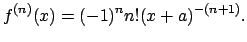 $\displaystyle f^{(n)}(x)=(-1)^n n! (x+a)^{-(n+1)}.
$