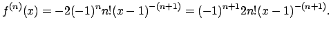 $\displaystyle f^{(n)}(x)=-2(-1)^n n! (x-1)^{-(n+1)}
=(-1)^{n+1}2 n! (x-1)^{-(n+1)}.
$