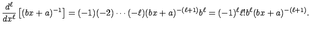 $\displaystyle \frac{\D^\ell}{\Dx^\ell}\left[(b x+a)^{-1}\right]
=(-1)(-2)\cdots(-\ell)(bx+a)^{-(\ell+1)}b^\ell
=(-1)^\ell \ell! b^\ell (b x+a)^{-(\ell+1)}.
$