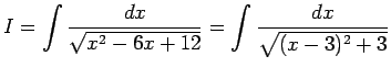 $ I=\dsp\int\frac{\D x}{\sqrt{x^2-6x+12}}=\int\frac{\D x}
{\sqrt{(x-3)^2+3}}$