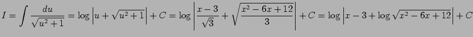 $ I=\dsp\int\frac{\D u}{\sqrt{u^2+1}}=\log\left\vert u+\sqrt{u^2+1}\right\vert
+...
...2-6x+12}{3}}\right\vert+C
=\log\left\vert x-3+\log\sqrt{x^2-6x+12}\right\vert+C$