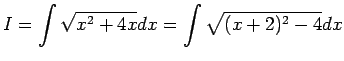 $ I=\dsp\int\sqrt{x^2+4x}\Dx=\int
{\sqrt{(x+2)^2-4}}\Dx$
