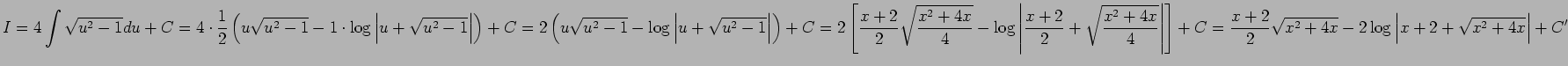 $ I=4\dsp\int\sqrt{u^2-1}\D u+C
=4\cdot\frac{1}{2}
\left(u\sqrt{u^2-1}-1\cdot\lo...
...]+C
=\frac{x+2}{2}\sqrt{x^2+4x}-2\log\left\vert x+2+\sqrt{x^2+4x}\right\vert+C'$