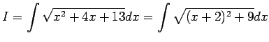 $ I=\dsp\int\sqrt{x^2+4x+13}\Dx=\int
{\sqrt{(x+2)^2+9}}\Dx$