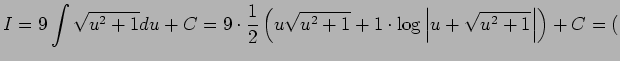 $ I=9\dsp\int\sqrt{u^2+1}\D u+C
=9\cdot\frac{1}{2}
\left(u\sqrt{u^2+1}+1\cdot\log\left\vert u+\sqrt{u^2+1}\right\vert\right)+C
=($