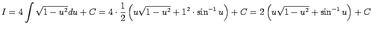 $ I=4\dsp\int\sqrt{1-u^2}\D u+C
=4\cdot\frac{1}{2}\left(u\sqrt{1-u^2}+1^2\cdot\sin^{-1}u\right)+C
=2\left(u\sqrt{1-u^2}+\sin^{-1}u\right)+C$