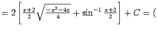 $ =2\left[\frac{x+2}{2}\sqrt{\frac{-x^2-4x}{4}}+\sin^{-1}\frac{x+2}{2}\right]+C
=($