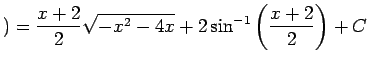 $ )
=\dsp\frac{x+2}{2}\sqrt{-x^2-4x}
+2\sin^{-1}\left(\frac{x+2}{2}\right)+C$